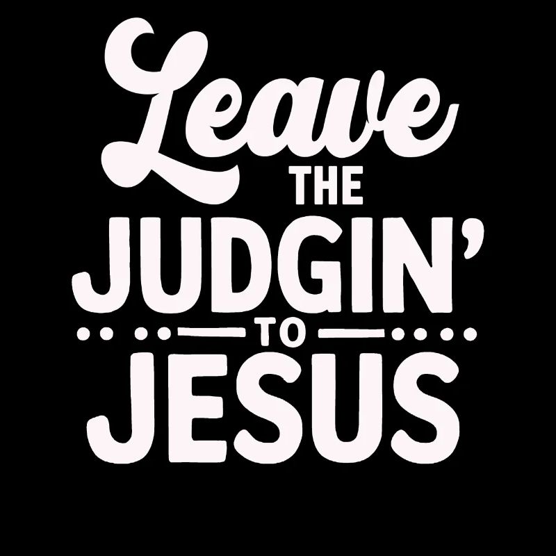 Leave The Judgin' To Jesus