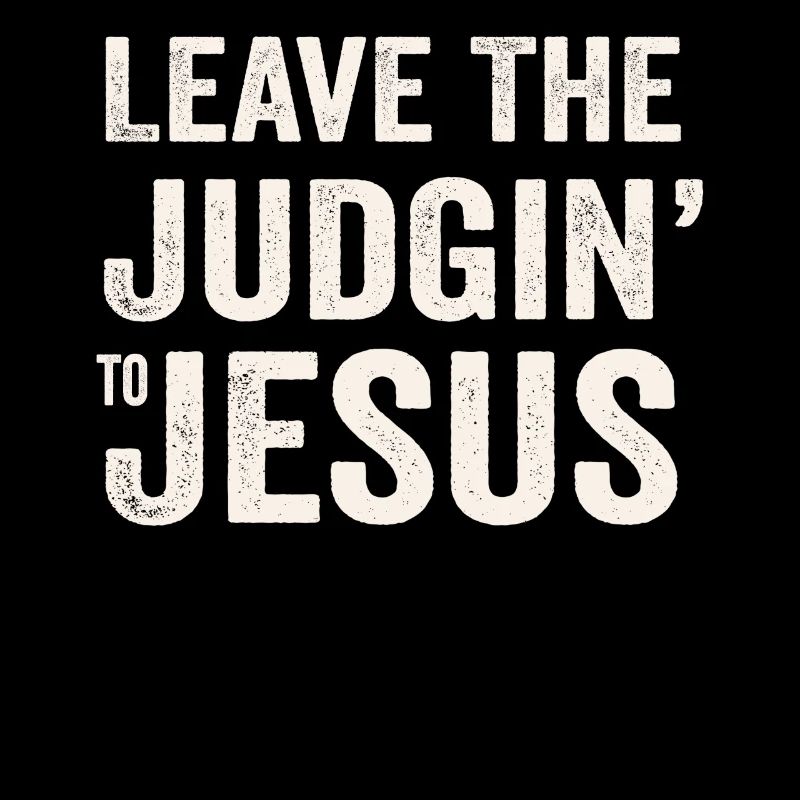 Leave The Judgin' To Jesus