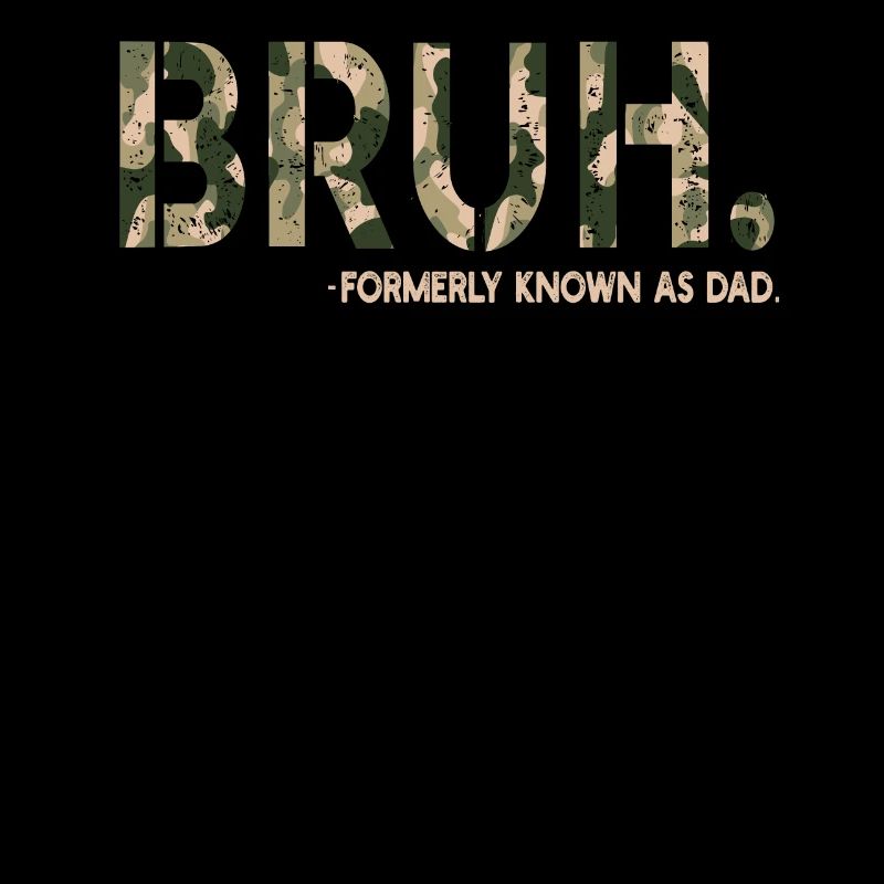 Bruh Formerly Known As Dad