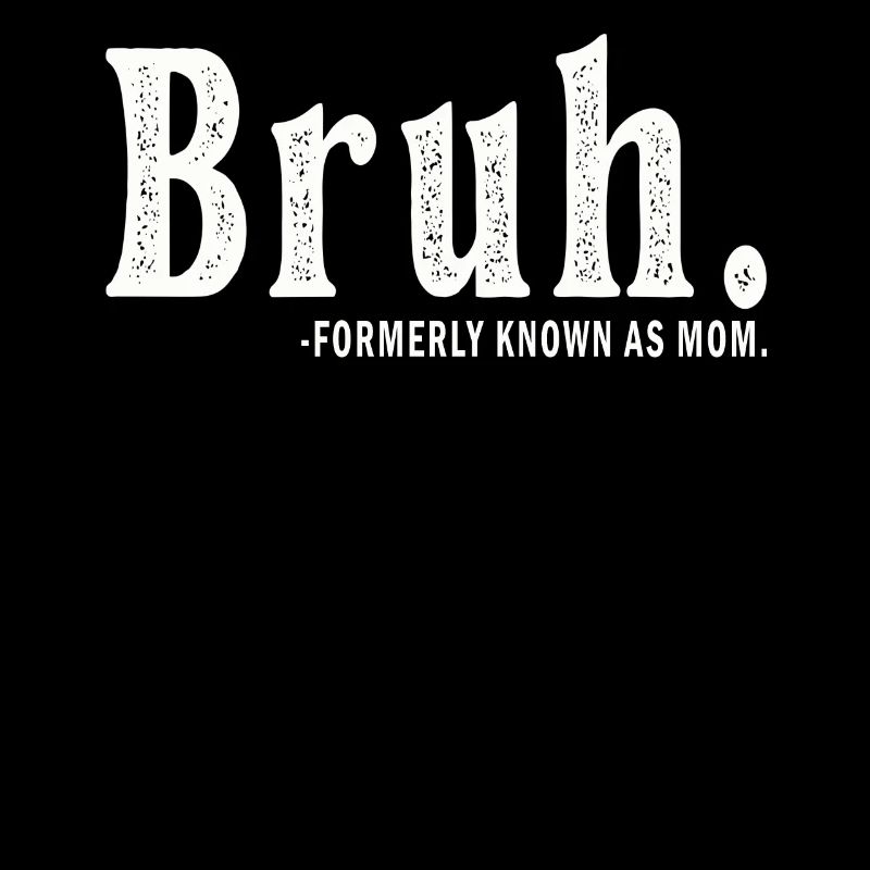 Bruh anciennement connu sous le nom de maman