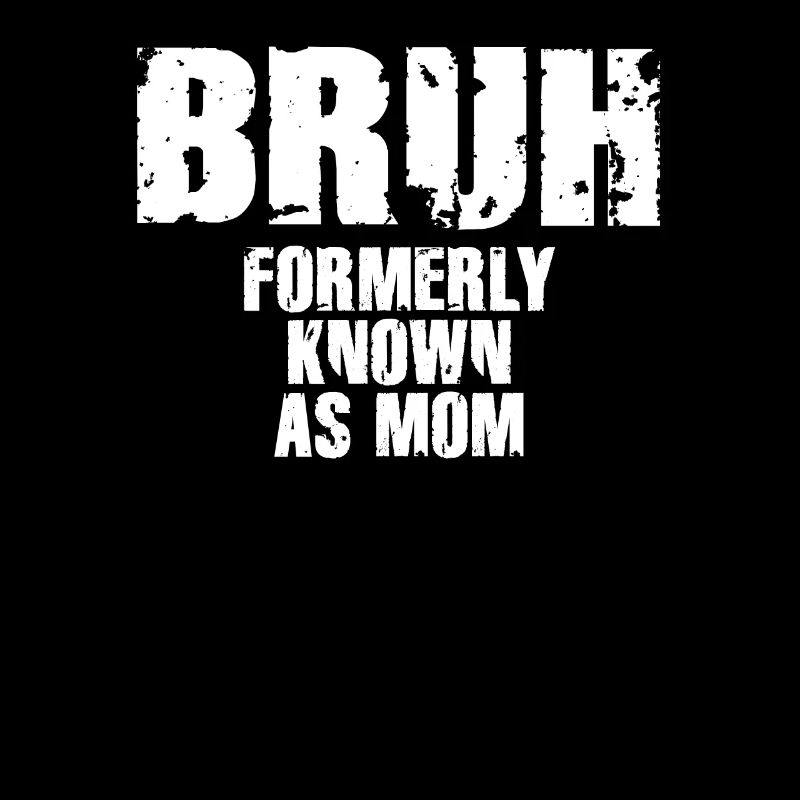 Bruh, früher bekannt als Mama