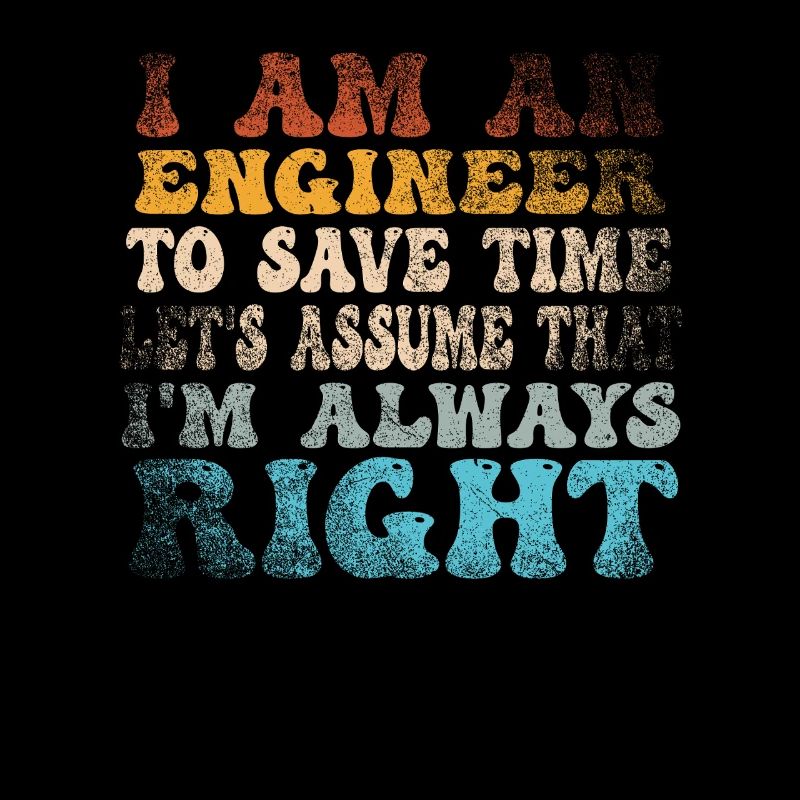 Ich bin ein Ingenieur, der immer Recht hat