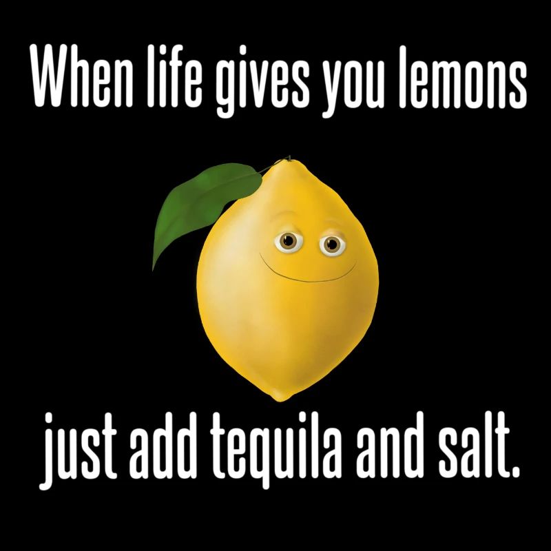 Zitrone - Life lemons add tequila