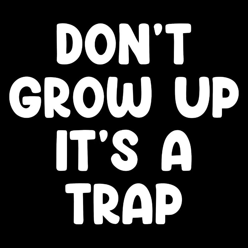 Don't Grow Up Funny Saying