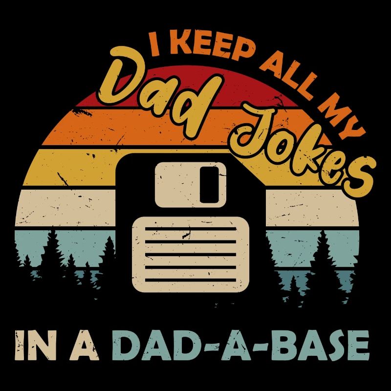 I Keep All My Dad Jokes In A Dad A Base Diskette