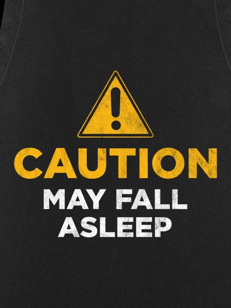 Caution May Fall Asleep