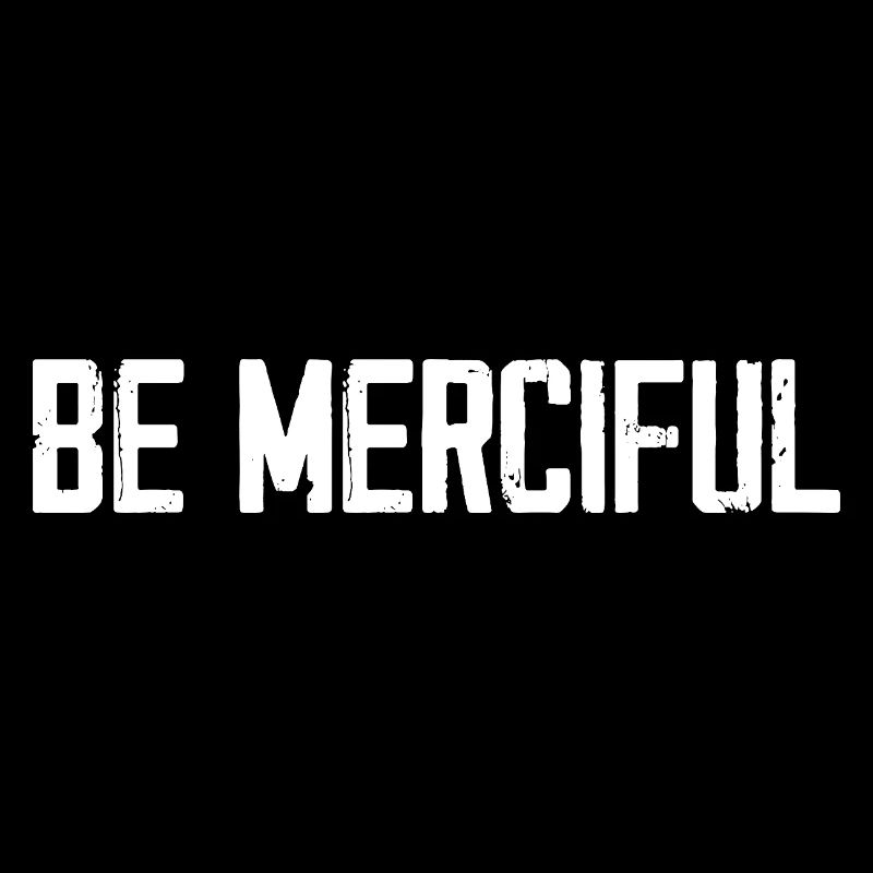 Be Merciful