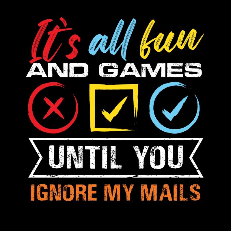 C’est tout le plaisir et les jeux jusqu’à ce que vous ignoriez mes mails