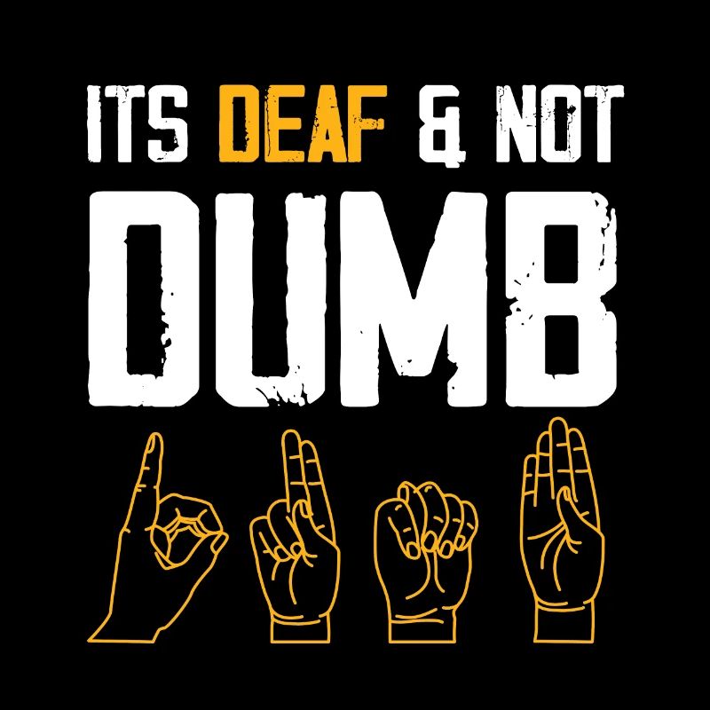 It's Deaf and Not Dumb | Deaf Pride