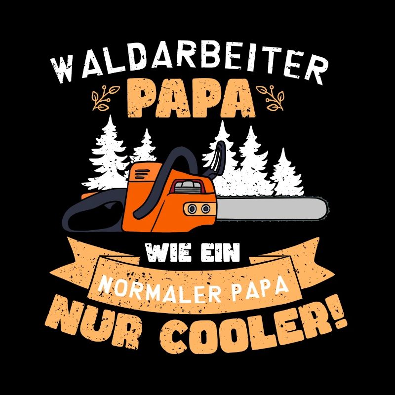 Waldarbeiter Papa Wie Ein Normaler Papa Nur Cooler
