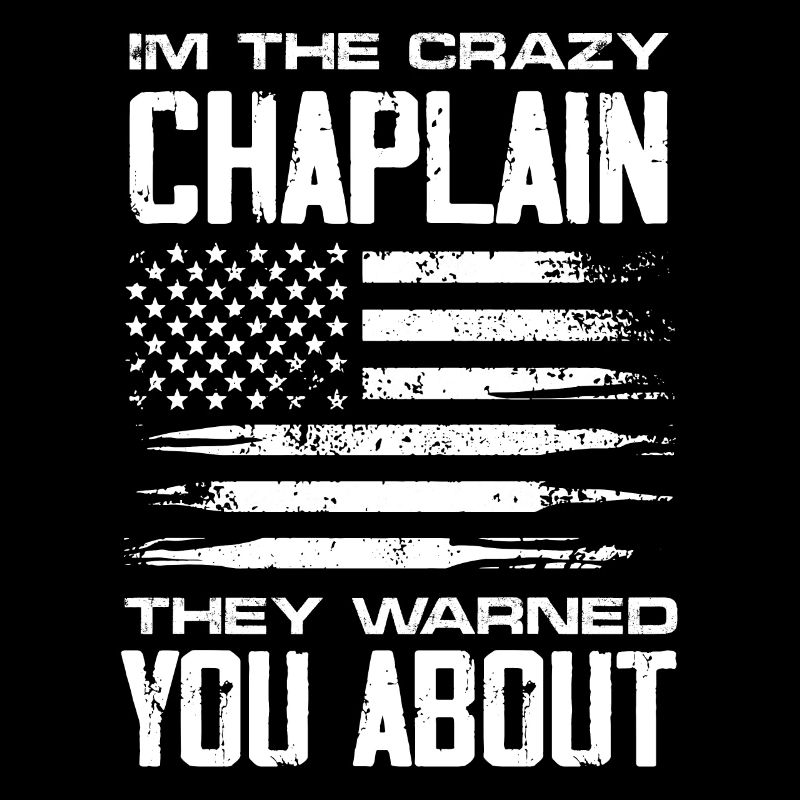 I'm the crazy Chaplain they warned you about it