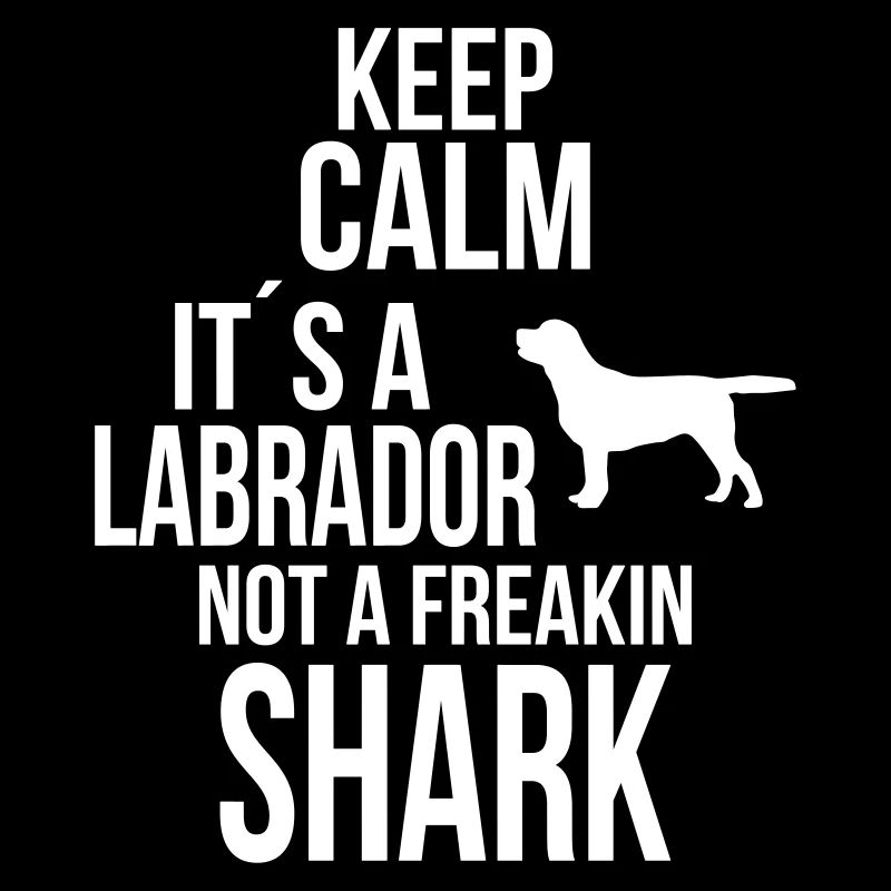 KEEP CALM LABRADOR NOT A FREAKIN SHARK