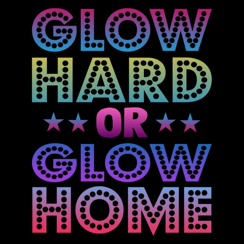 Glow Hard Oder Glow Home 70s 80er 90er Retro Party