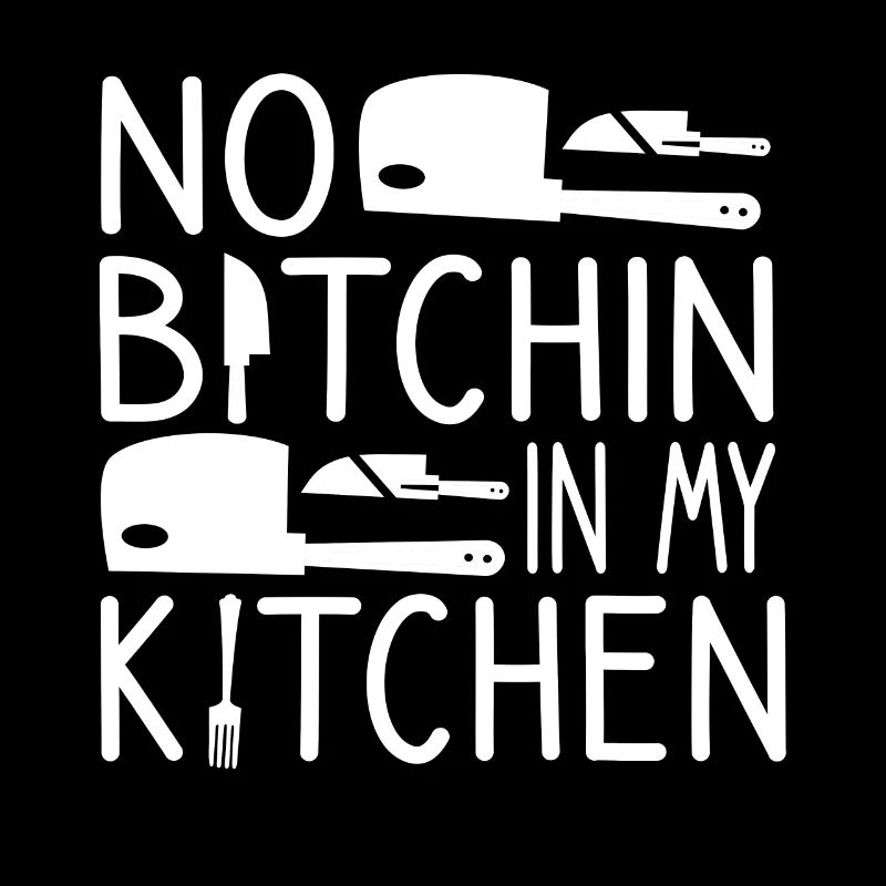 No Bitchin' In My Kitchen Chef Cook Cooking