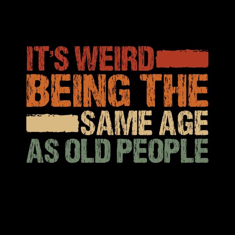 It's strange to be at the same age as old people