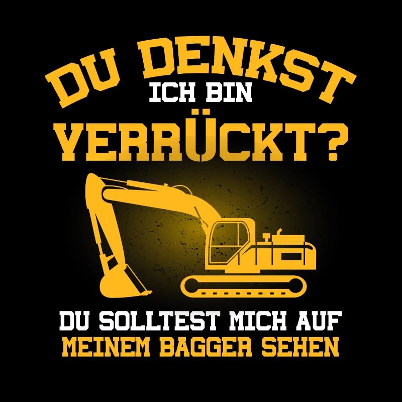 Du Denkst Ich Bin Verrückt Lustiger Baggerfahrer