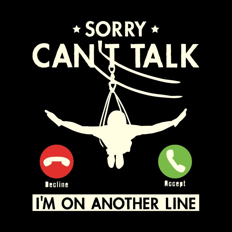 Sorry Can't Talk I'm On Another Line zipline