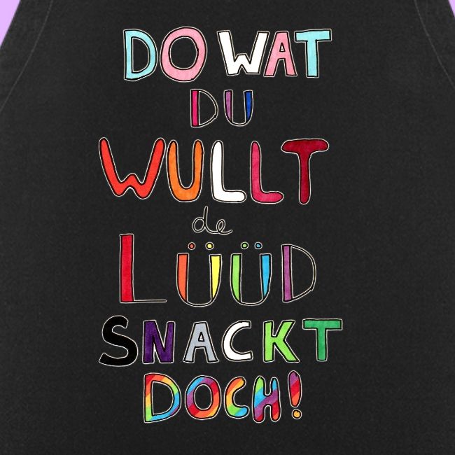 Do Wat Du Wullt de Luud Snackt Doch!