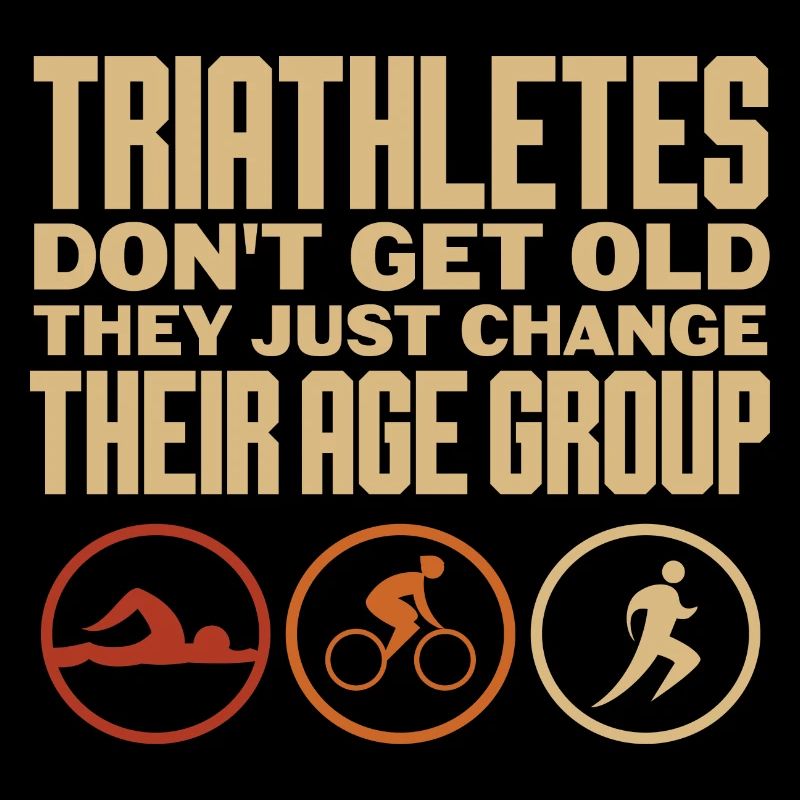 triathletes don't get old change age group Design
