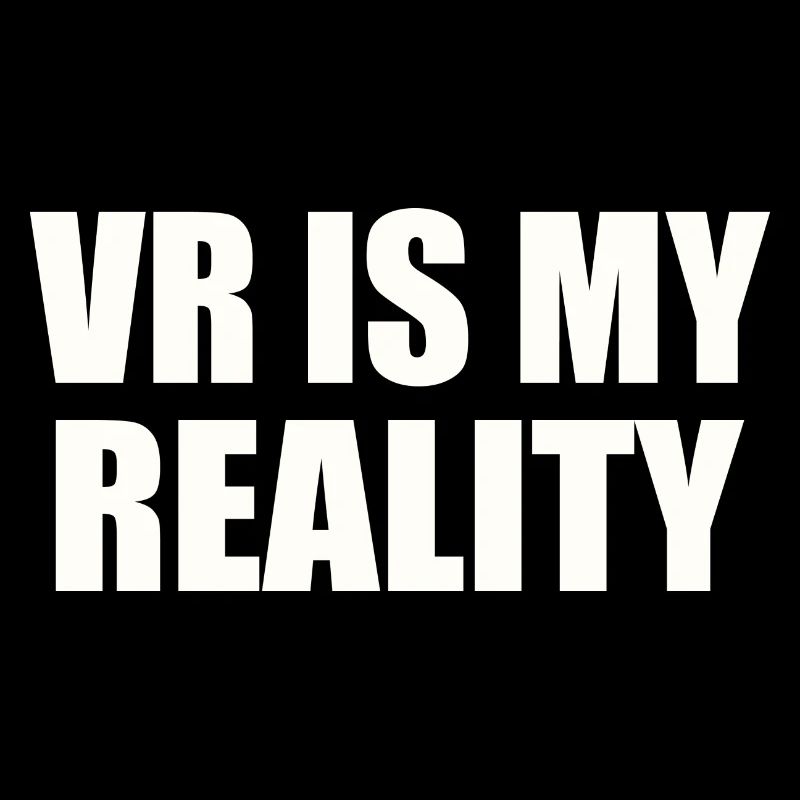 VR is my REALITY