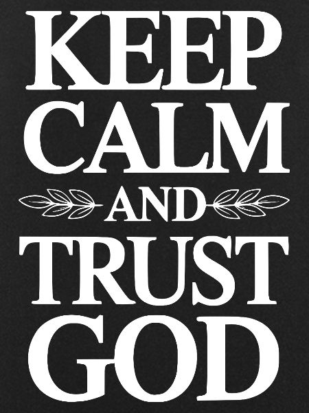 Keep Calm And Trust God