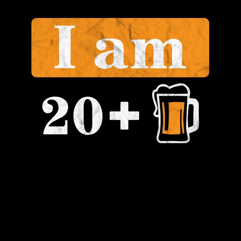 Ich bin 20 plus Bier 21. Geburtstag