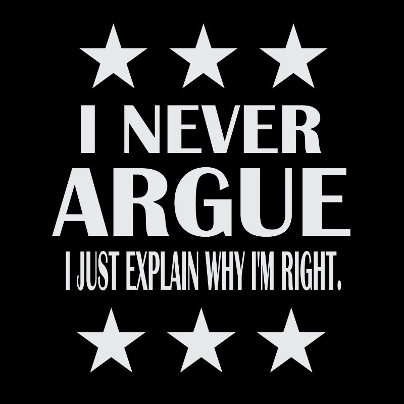 I never argue