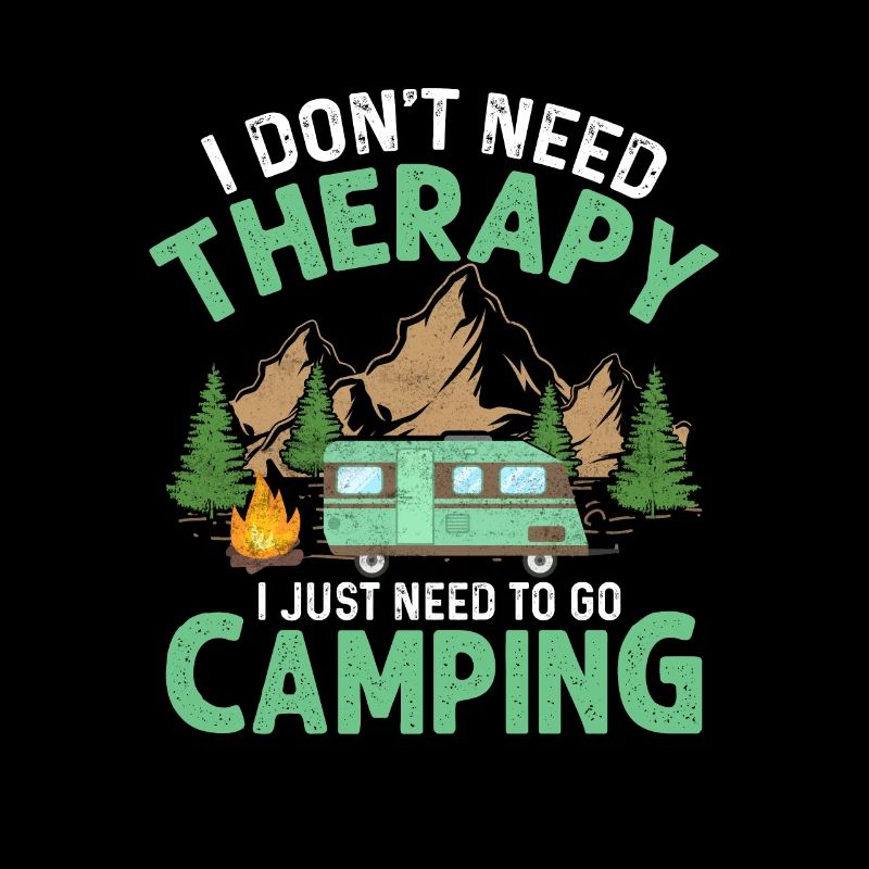 I Don't Need Therapy I Just Need To Go Camping Cam