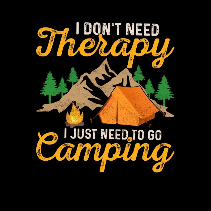 I Don't Need Therapy I Just Need To Go Camping Out