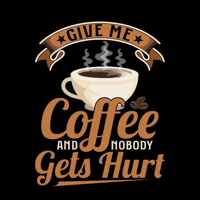 Give Me Coffee And Nobody Gets Hurt Caffinated Dr