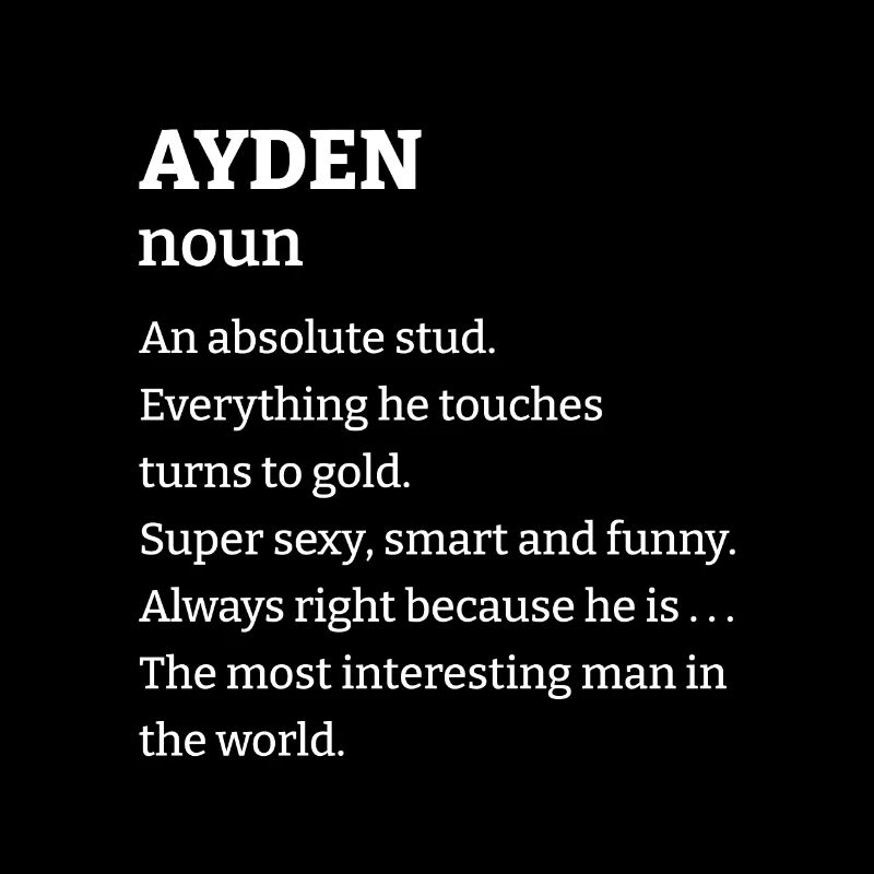 Ayden: An absolute stud. Everthing he touches turn