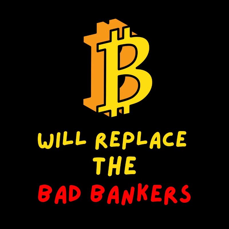 Bitcoin will replace the bad bankers