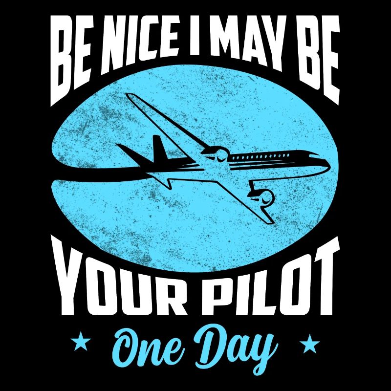 Be Nice I May Be Your Pilot One Day Aviation