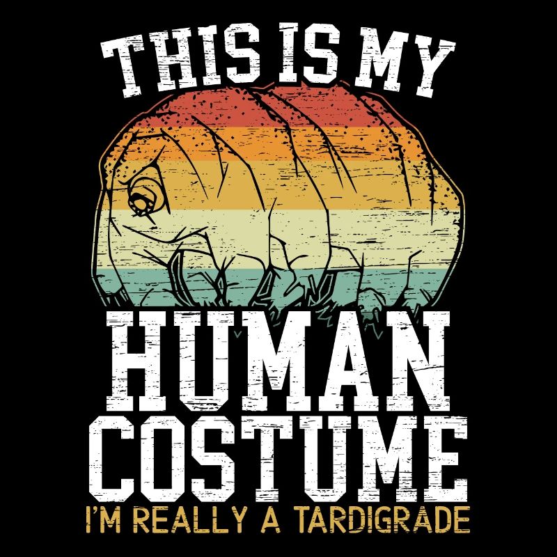 This Is My Human Costume I'm Really A Tardigrade