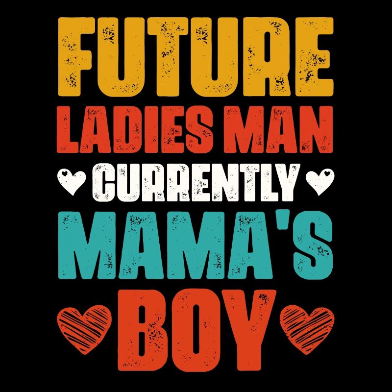 Future Ladies Man Currently Mama s Boy funny gift