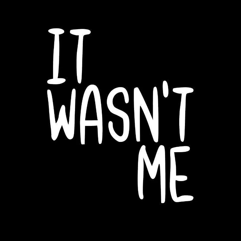 It Wasn't Me
