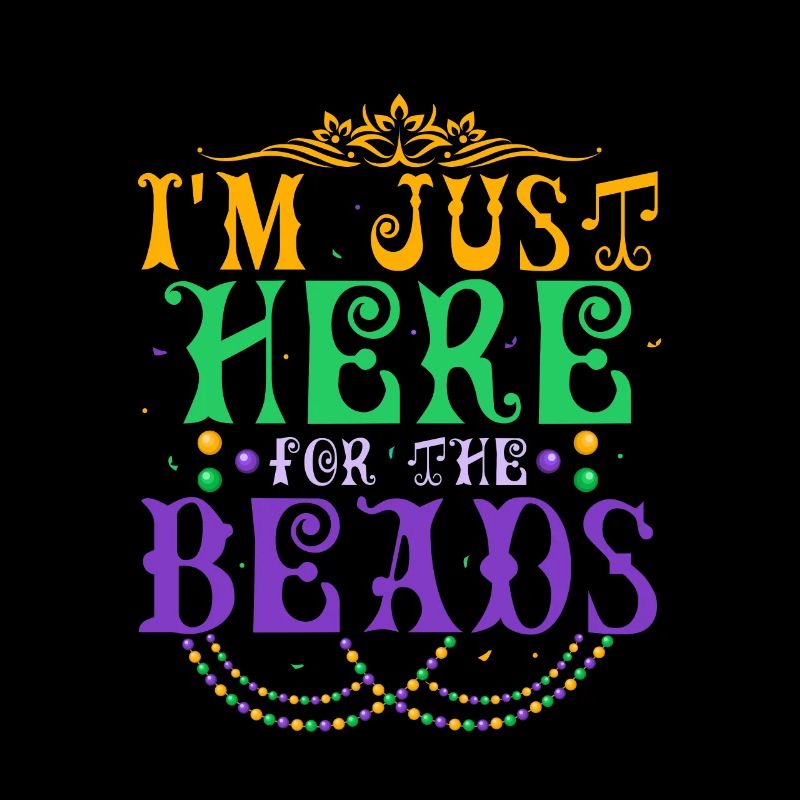I'm Just Here For The Beads Mardi Gras Parade