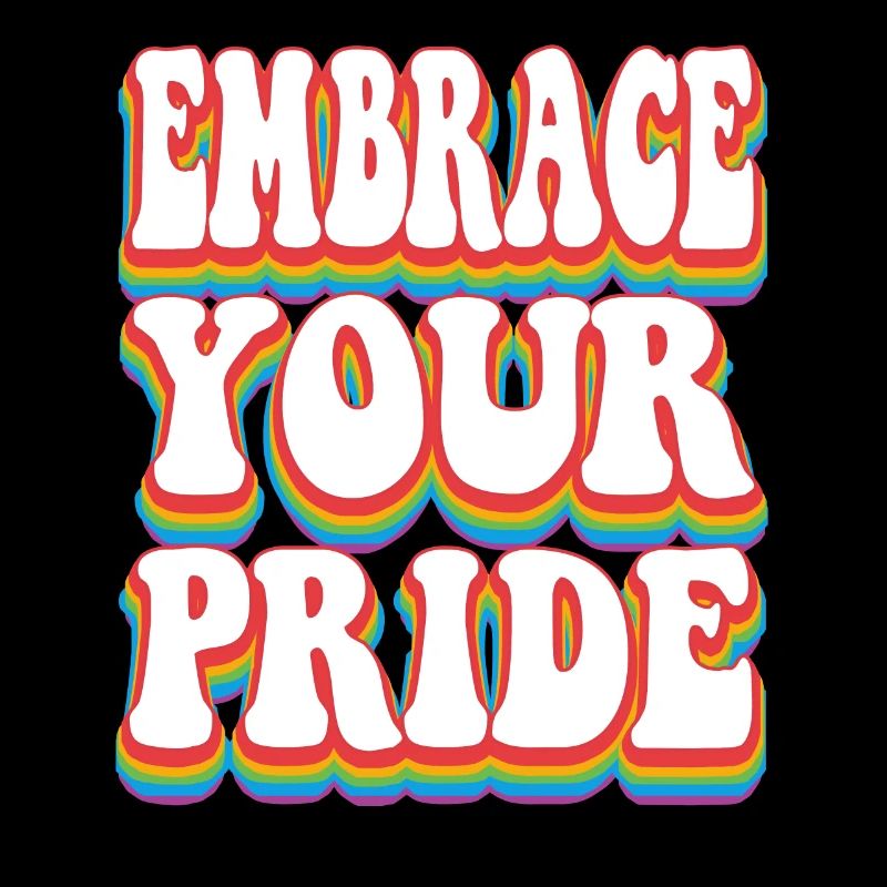 Embrace Your Pride - Pride Rainbow LGBTQ+