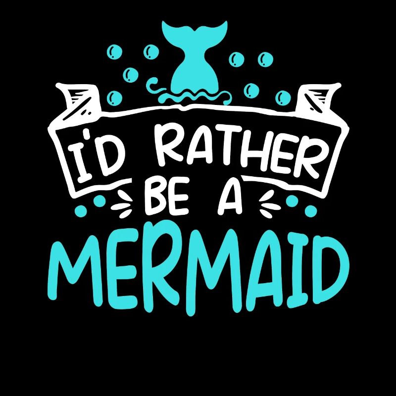 I'd Rather Be A Mermaid Myth Folklore Aquatic
