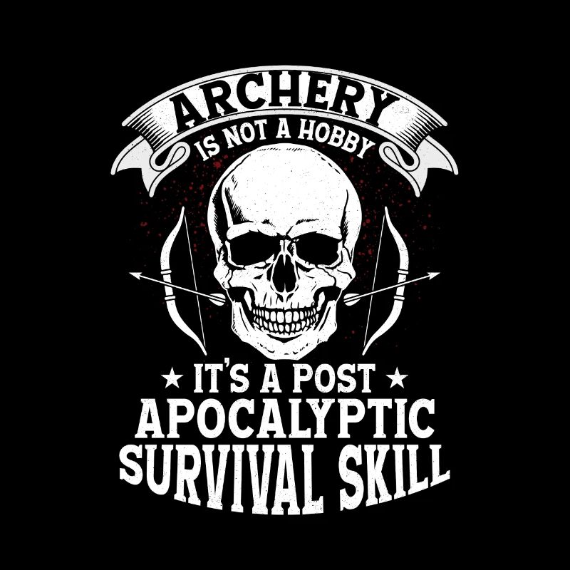 Archery Is Not A Hobby It's A Survival Skill Arche