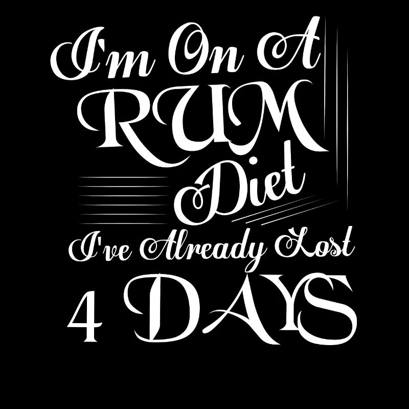 I'm On A Rum Diet I've Already Lost 4 Days Alcohol