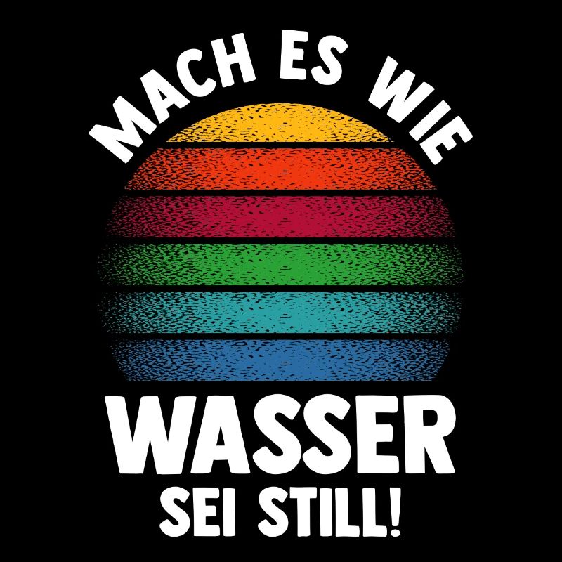 Mach es wie Wasser sei Still