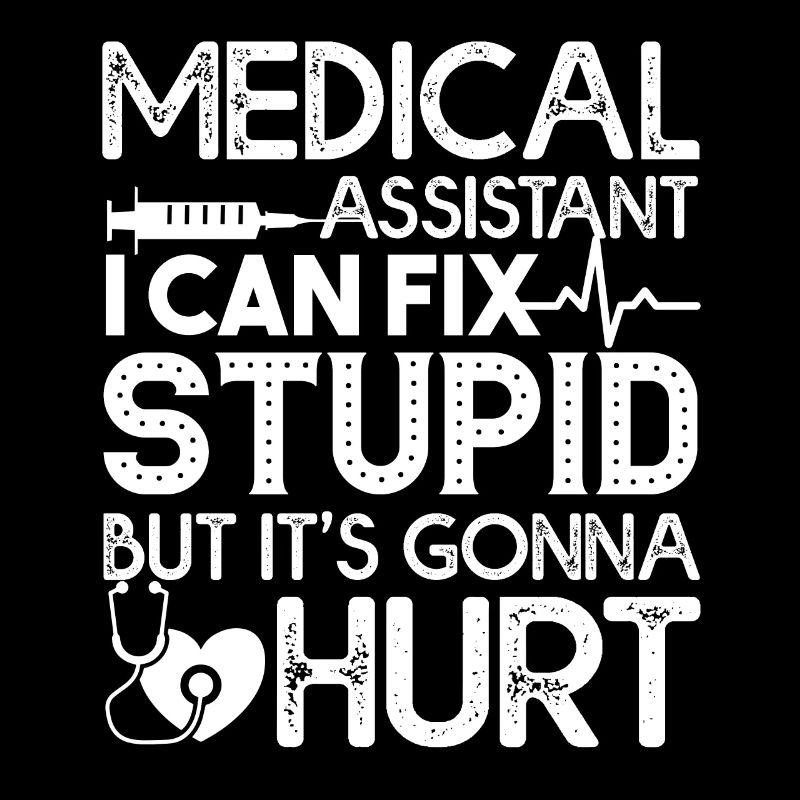Medical Assistant Can Fix Stupid But Hurt