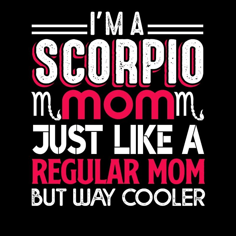 Scorpio Scorpio Mom Is Cooler