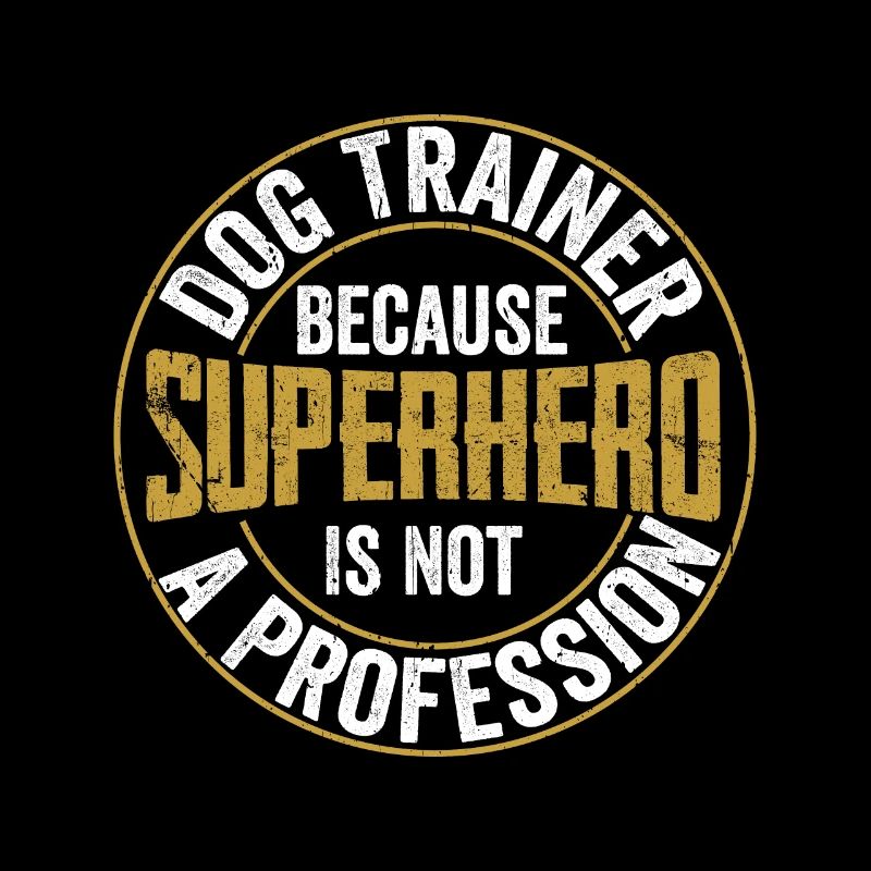 Dog Trainer Because Superhero Is Not A Profession