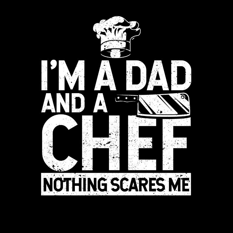 I'm a father and a chef Nothing matters