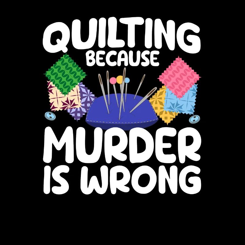 Quilting Because Murder Is Wrong Funny Sewing Quilter