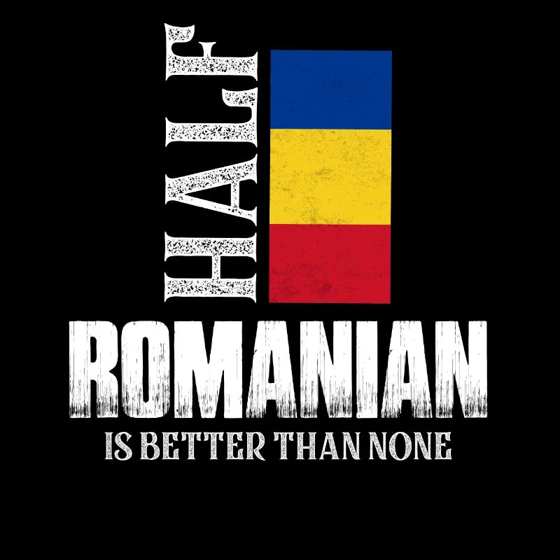 Half Romanian Is Better Than None Romania Pride Pa
