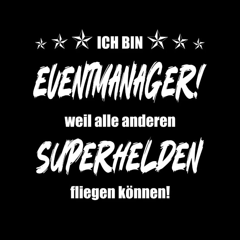 Ich bin Eventmanager weil alle anderen Superhelden