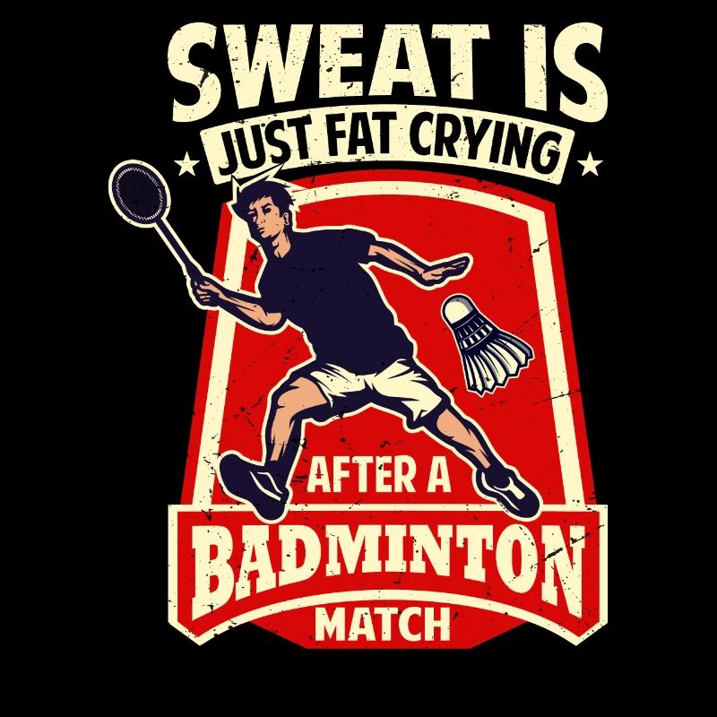 BADMINTON SPRUCH - Sweat Is Just Crying Fat